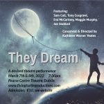 “They Dream” Our Original Devised Performance March 7th & 8th, 2022