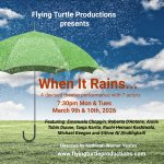 PERFORMANCE: “When It Rains…”      Monday March 9th & Tuesday 10th 2026